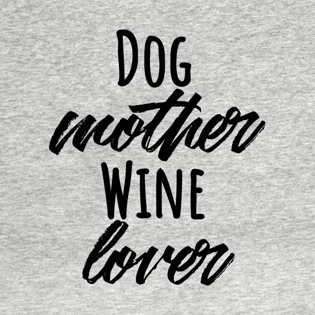 Dog mother wine lover T-shirt by RedYolk